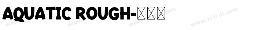 aquatic rough字体转换